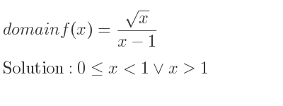 The domain of f(x)=(sqrt(x))/(x-1) is 0<= x<1\lor x>1